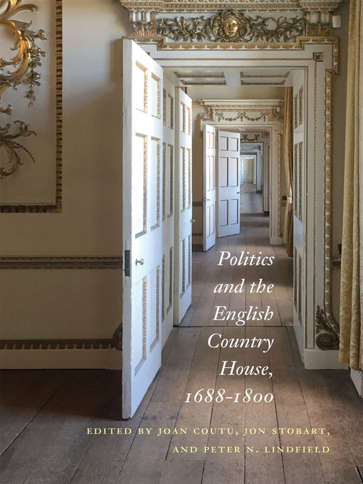 Title details for Politics and the English Country House, 1688–1800 by Joan Coutu - Available